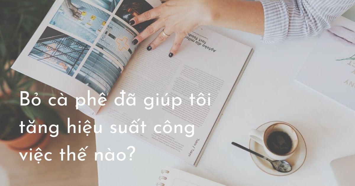 Bỏ cà phê đã giúp tôi tăng hiệu suất công việc (3)