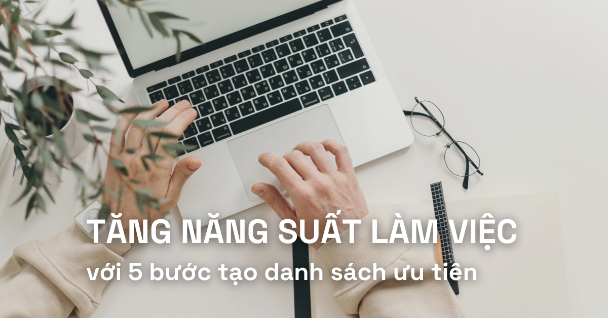 Tăng năng suất làm việc với 5 bước tạo danh sách ưu tiên