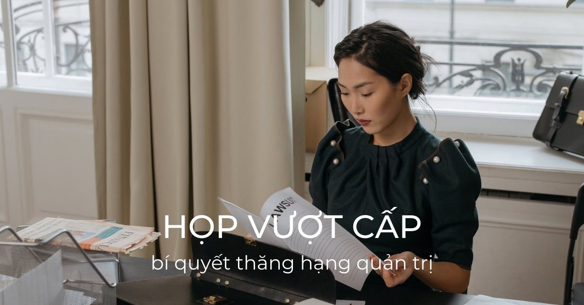 Làm quen với khái niệm “họp vượt cấp”