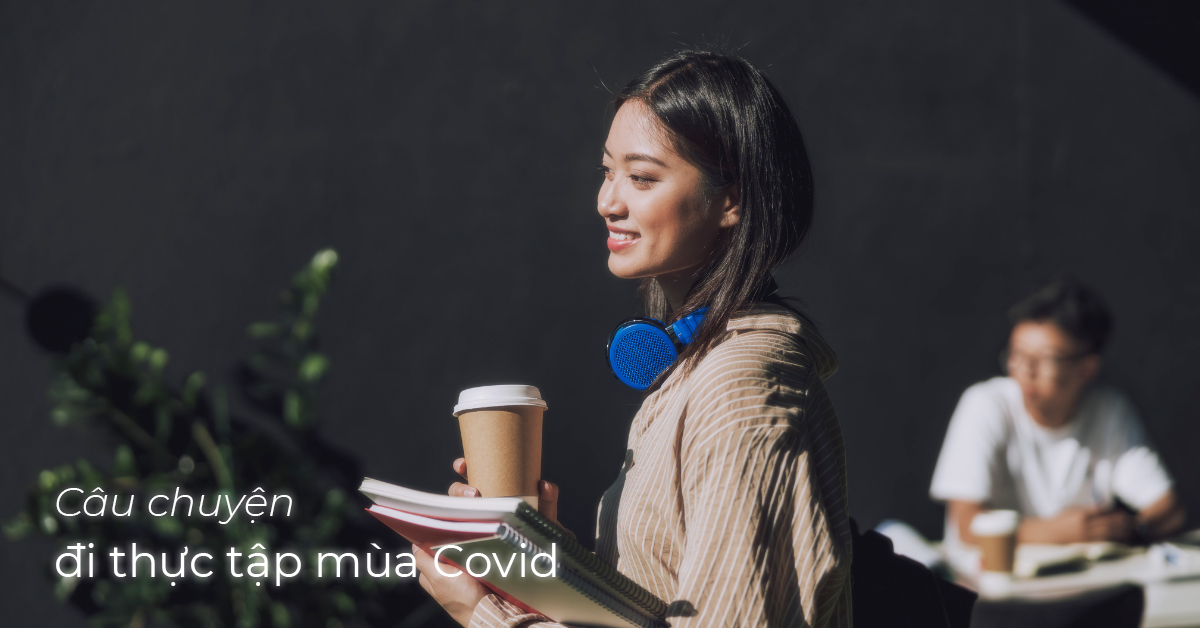 Ngẫm nghĩ: Câu chuyện thực tập mùa Covid