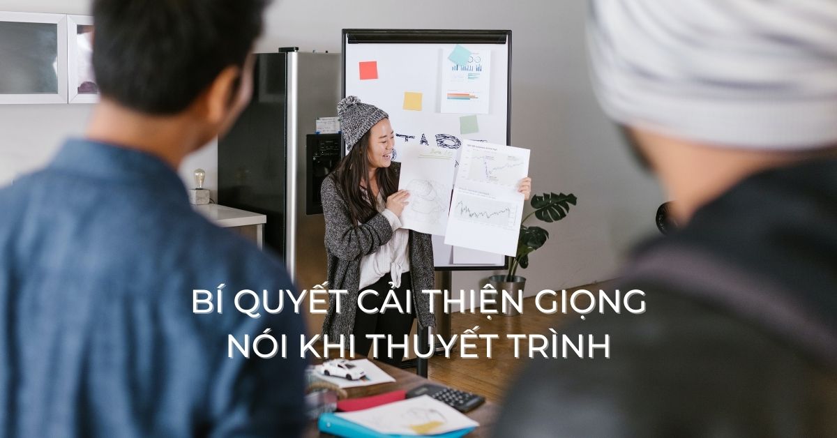 Thuyết trình “ngất ngây” với giọng nói truyền cảm hứng!