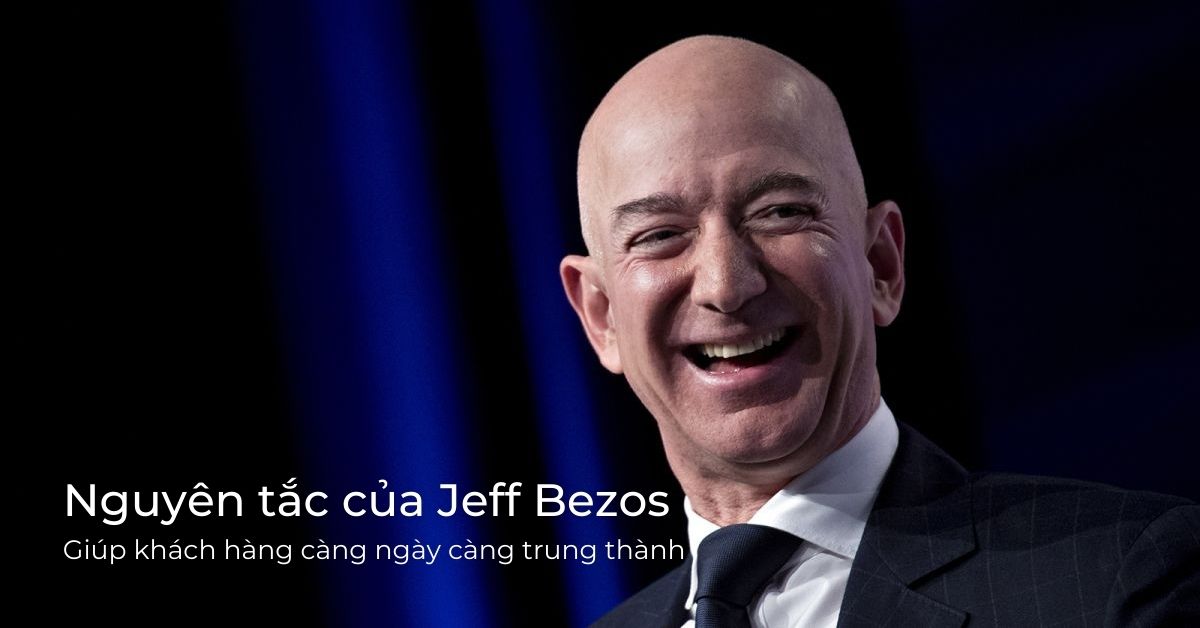 Nguyên tắc của Jeff Bezos giúp khách hàng càng trung thành