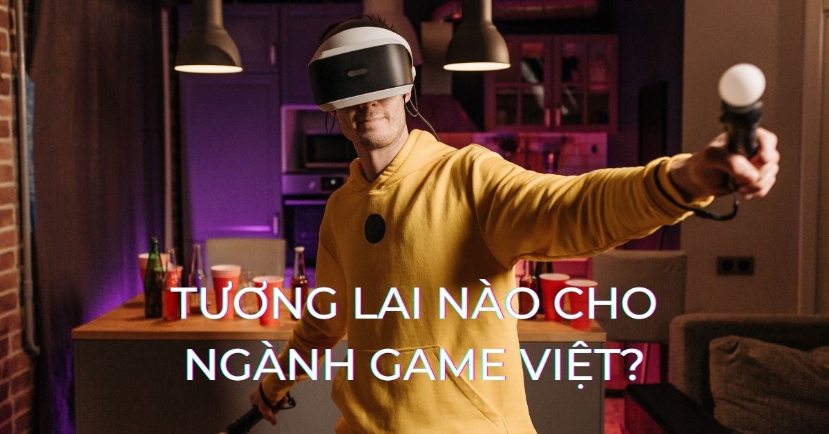 Tương lai ngành Game Việt: Cơ hội rộng mở cho người trẻ