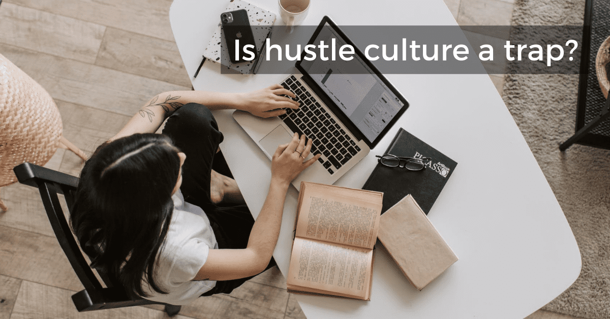 Hustle culture – a desirable or a toxic lifestyle?