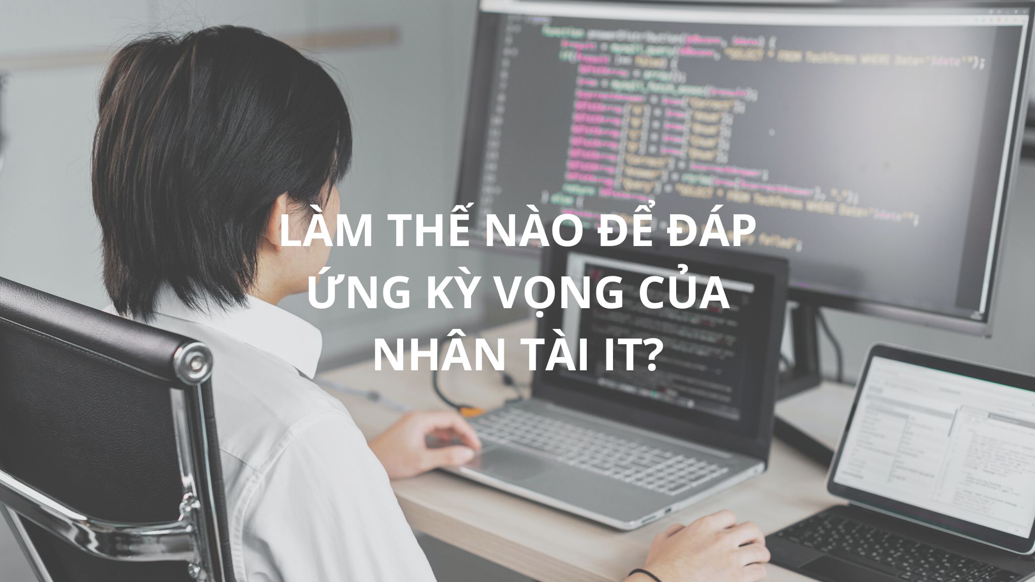 Nhân tài IT mong muốn điều gì khi đi làm?